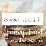 Fancy Food Show 2017 favorite candy and sweet product picks